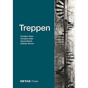Christian Peter - GEBRAUCHT Treppen: Treppen als raumprägendes Entwurfselement (DETAIL Praxis)