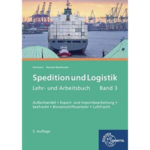 Albrecht Hofmann - GEBRAUCHT Spedition und Logistik, Band 3: Lernfelder 6, 10, 11: Außenhandel, Export- und Importbearbeitung, Seefracht, Binnenschiffsverkehr, Luftfracht
