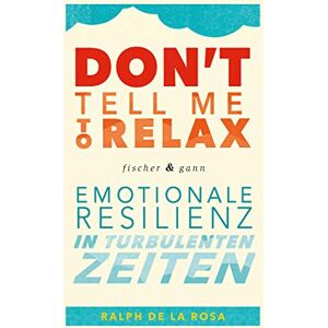 Ralph De La Rosa - GEBRAUCHT Don't tell me to relax - Emotionale Resilienz in turbulenten Zeiten