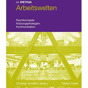 Christian Schittich - GEBRAUCHT Arbeitswelten: Raumkonzepte, Mobilität, Kommunikation (Im Detail Ger)