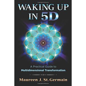 St. Germain, Maureen J. - GEBRAUCHT Waking Up in 5D: A Practical Guide to Multidimensional Transformation