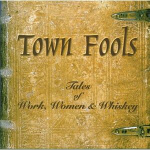 Town Fools - GEBRAUCHT Tales of Work,Women & Whisky