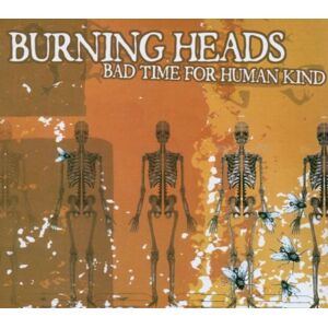Burning Heads - GEBRAUCHT Bad Time for Human Kind