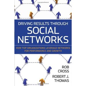 Cross, Robert L. - GEBRAUCHT Driving Results Through Social Networks: How Top Organizations Leverage Networks for Performance and Growth (J-B US Non-Franchise Leadership)