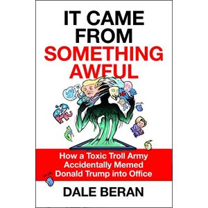 Dale Beran - GEBRAUCHT It Came from Something Awful: How a Toxic Troll Army Accidentally Memed Donald Trump Into Office