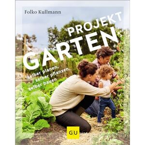 Folko Kullmann - GEBRAUCHT Projekt Garten: selber planen, selber pflanzen, selber bauen: vom Baumarkt zum DIY-Projekt (GU Gartenpraxis)