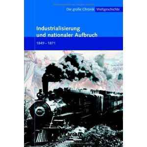 GEBRAUCHT Die große Chronik der Weltgeschichte: Die große Chronik Weltgeschichte 13. Industrialisierung und nationaler Aufbruch: 1849-1871: BD 13