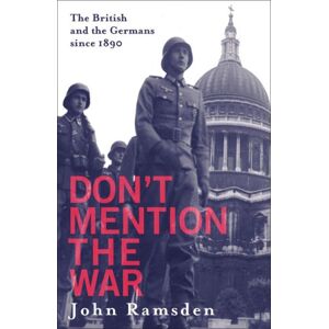 John Ramsden - GEBRAUCHT Don't Mention the War. The British and the Germans since 1890: The British and the Germans Since 1890 - The British and Modern Germany (Little, Brown)