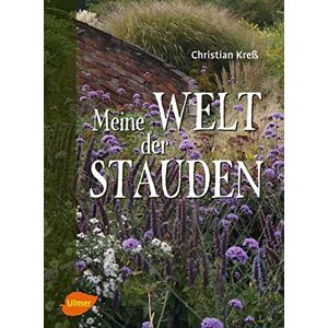 Christian Kreß - GEBRAUCHT Meine Welt der Stauden: Staudenbeete anlegen, pflegen und verändern
