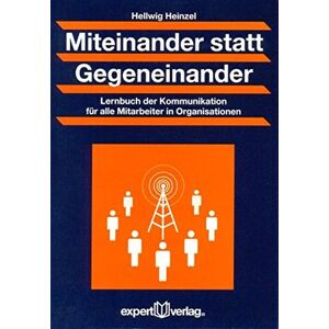 Hellwig Heinzel - GEBRAUCHT Miteinander statt Gegeneinander: Lernbuch der Kommunikation für alle Mitarbeiter in Organisationen (Praxiswissen Wirtschaft)