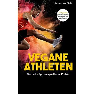 Sebastian Finis - GEBRAUCHT Vegane Athleten: Deutsche Spitzensportler im Porträt
