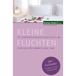 Hamburger Abendblatt - GEBRAUCHT Kleine Fluchten für Verliebte: Die schönsten nordeutschen Hotels und Pensionen mit romantischem Flair