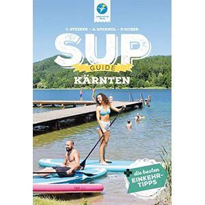 Claudia Steiner - GEBRAUCHT SUP-Guide Kärnten + die besten Einkehrtipps (SUP-Guide / Stand Up Paddling Reiseführer): 15 SUP-Spots + die besten Einkehrtipps