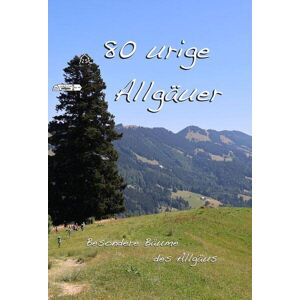 Knes, Harald M. - GEBRAUCHT 80 urige Allgäuer: Besondere Bäume des Allgäus
