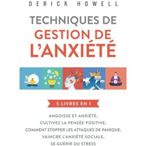 GEBRAUCHT Techniques de gestion de l’anxiété : 5 livres en 1: Angoisse et anxiété, Cultivez la pensée positive, Comment stopper les attaques de panique, Vaincre l’anxiété sociale, Se guérir du stress