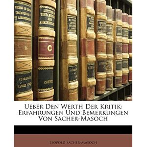 Leopold Sacher-Masoch Rit - GEBRAUCHT Ueber Den Werth Der Kritik: Erfahrungen Und Bemerkungen Von Sacher-Masoch