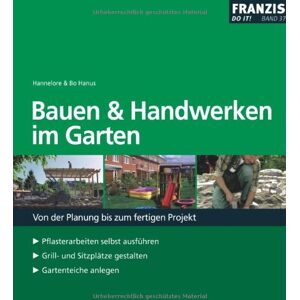 Hannelore Hanus - GEBRAUCHT Bauen und Handwerken im Garten: Von der Planung bis zum fertigen Projekt. Pflasterarbeiten selbst ausführen - Grill- und Sitzplätze gestalten - Gartenteiche anlegen