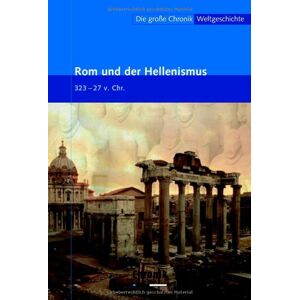 GEBRAUCHT Die große Chronik der Weltgeschichte: Die große Chronik Weltgeschichte 05. Rom und der Hellenismus: 323-27 v. Chr: BD 5