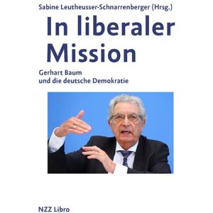 Sabine Leutheusser-Schnarrenberger - GEBRAUCHT In liberaler Mission: Gerhart Baum und die deutsche Demokratie