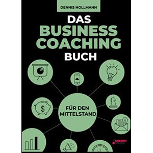 Dennis Hollmann - GEBRAUCHT Das Business Coaching Buch für den Mittelstand: Digitalisierung, Prozessmanagement und Führung + inklusive Startup Coaching und digitale Transformation