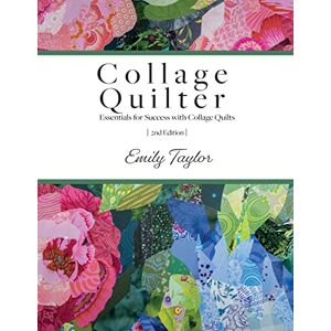 Emily Taylor - GEBRAUCHT Collage Quilter: Essentials for Success with Collage Quilts