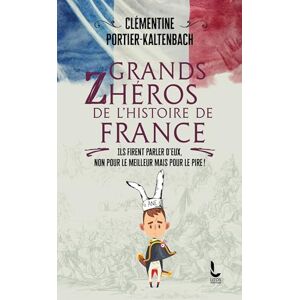 Clémentine Portier-Kaltenbach - GEBRAUCHT Grands Zhéros de l'Histoire de France: Ils firent parler d'eux, non pour le meilleur mais pour le pire !