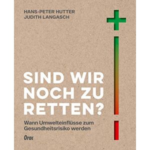 Hans-Peter Hutter - GEBRAUCHT Sind wir noch zu retten?: Plastik, Feinstaub & Co.: Was wir über Umwelteinflüsse und ihre Gesundheitsrisiken wissen sollten