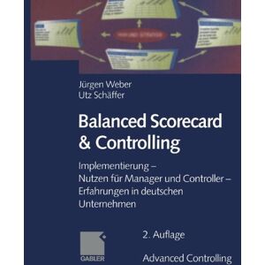 Jürgen Weber - GEBRAUCHT Balanced Scorecard & Controlling: Implementierung - Nutzen für Manager und Controller - Erfahrungen in deutschen Unternehmen (Advanced Controlling)