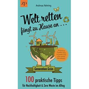 Andreas Nehring - GEBRAUCHT Welt retten fängt zu Hause an - 100 praktische Tipps für Nachhaltigkeit & Zero Waste im Alltag: Generation Grün: Klimaschutz, Plastikfrei leben und wieder mehr selber machen statt einkaufen