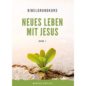 Manfred Röseler - GEBRAUCHT Bibelgrundkurs „Neues Leben mit Jesus“ Band 1