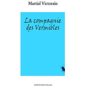 Martial Victorain - GEBRAUCHT La compagnie des vermioles (ROMAN)