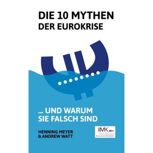 Henning Meyer - GEBRAUCHT Die 10 Mythen der Eurokrise: ... und warum sie falsch sind