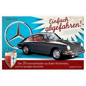 Jochen Fischer - GEBRAUCHT Einfach abgefahren!: Über 30 Automobilmarken aus Baden-Württemberg und ihre bewegte Geschichte