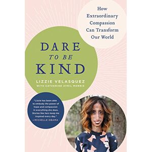 Lizzie Velasquez - GEBRAUCHT Dare to Be Kind: How Extraordinary Compassion Can Transform Our World