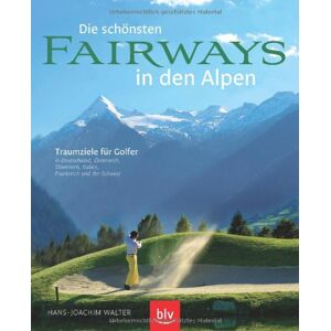 Hans-Joachim Walter - GEBRAUCHT Die schönsten Fairways in den Alpen: Traumziele für Golfer in Deutschland, Österreich, Slowenien, Italien, Frankreich und in der Schweiz