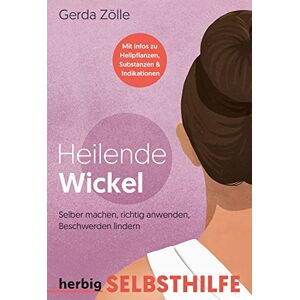 Gerda Zölle - GEBRAUCHT Heilende Wickel.: Selbermachen, richtig anwenden, Beschwerden lindern