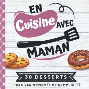 FOODCUIS& 039; INE - GEBRAUCHT EN CUISINE AVEC MAMAN: Mon premier livre de cuisine 30 recettes de DESSERTS faciles pour enfants Quiz, astuces, tests et lexiques culinaires ... son enfant dès 8 ans (CUISINER EN FAMILLE)
