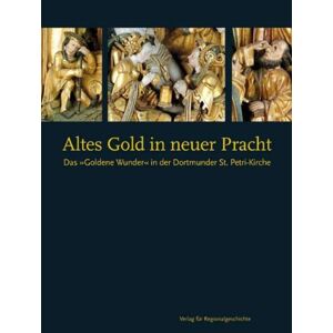 Barbara Welzel - GEBRAUCHT Altes Gold in neuer Pracht: Das Goldene Wunder in der Dortmunder Petrikirche