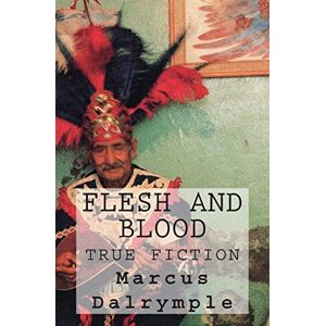Marcus Dalrymple - GEBRAUCHT Flesh and Blood: True Fiction
