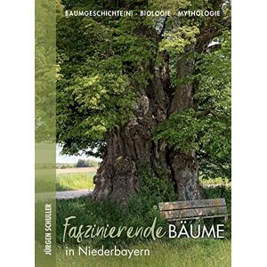 Jürgen Schuller - GEBRAUCHT Faszinierende Bäume in Niederbayern: Baumgeschichte(n) - Biologie - Mythologie