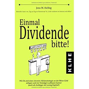 Jens Helbig - GEBRAUCHT Einmal Dividende bitte!: Wie Du mit einer cleveren Aktienstrategie an der Börse Geld anlegen und ein Vermögen aufbauen kannst (auch als Anfänger mit wenig Kapital!)