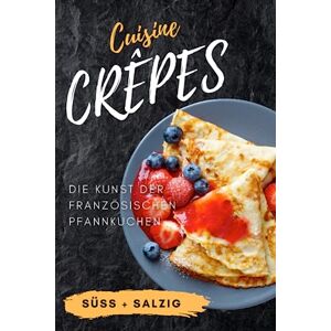 Trickrezept - GEBRAUCHT Crêpes Cuisine: Die Kunst der französischen Pfannkuchen