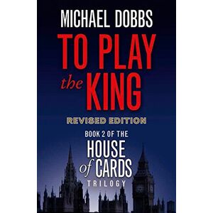 Michael Dobbs - GEBRAUCHT To Play the King (House of Cards Trilogy)