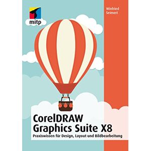 Winfried Seimert - GEBRAUCHT CorelDRAW Graphics Suite X8: Design, Layout und Bildbearbeitung für Einsteiger (mitp Anwendungen)