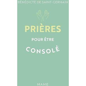 Saint-Germain, Bénédicte de - GEBRAUCHT Prières pour être consolé