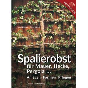 Karl Pieber - GEBRAUCHT Spalierobst: für Mauer, Hecke, Pergola...Anlegen, Formen, Pflegen