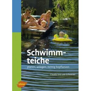 Claudia Schwarzer | Udo Schwarzer - GEBRAUCHT Schwimmteiche - Planen, anlegen, richtig bepflanzen