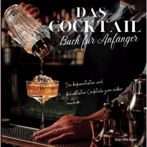 GEBRAUCHT Das Cocktail Buch für Anfänger: Die bekanntesten und beliebtesten Cocktails zum selber machen