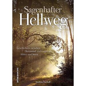 Joachim Nierhoff - GEBRAUCHT Die schönsten Sagen, Legenden, Mythen und Märchen entlang des Westfälischen Hellwegs zwischen Dortmund und Soest, liebevoll zusammengestellt, neu erzählt und reich bebildert (Sutton Sagen & Legenden)