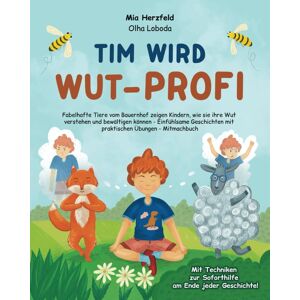 GEBRAUCHT Tim wird Wut-Profi - Fabelhafte Tiere vom Bauernhof zeigen Kindern, wie sie ihre Wut verstehen und bewältigen können - Einfühlsame Geschichten mit ... zur Soforthilfe am Ende jeder Geschichte!